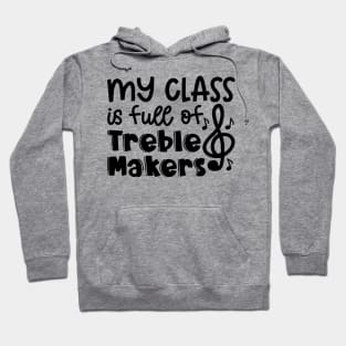 My Class Is Full Of Treble Makers Music Teacher Band Director Cute Funny Hoodie